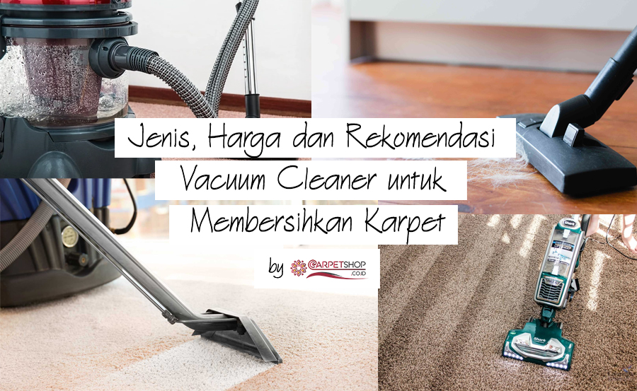 Jenis, Harga dan Rekomendasi Vacuum Cleaner untuk Membersihkan Karpet