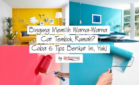 Bingung Memilih Warna-Warna Cat Tembok Rumah? Coba 6 Tips Berikut Ini, Yuk!